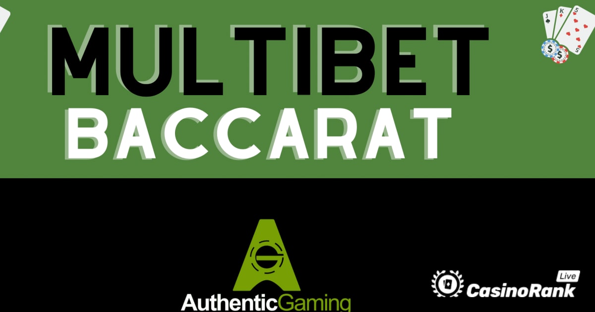 Authentic Gaming stellt MultiBet Baccarat vor – Detaillierte Übersicht